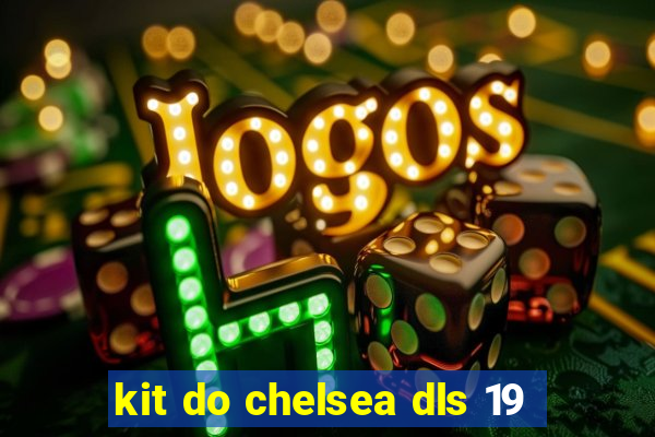 kit do chelsea dls 19