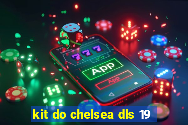 kit do chelsea dls 19