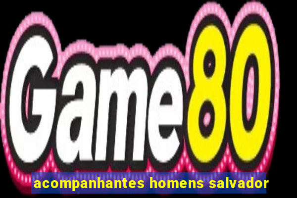 acompanhantes homens salvador