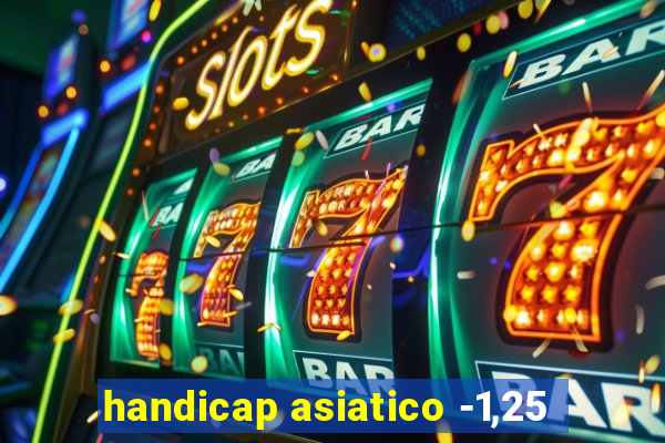 handicap asiatico -1,25