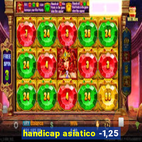 handicap asiatico -1,25