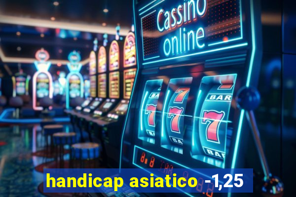 handicap asiatico -1,25