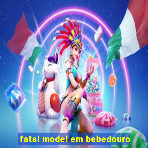 fatal model em bebedouro