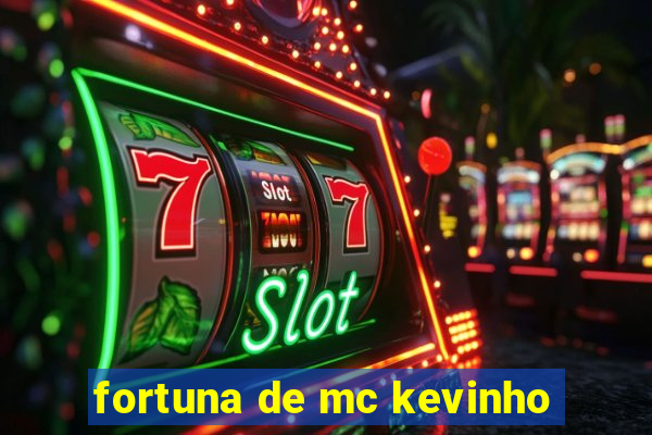 fortuna de mc kevinho