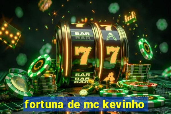 fortuna de mc kevinho