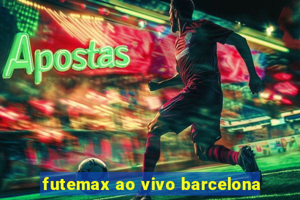 futemax ao vivo barcelona