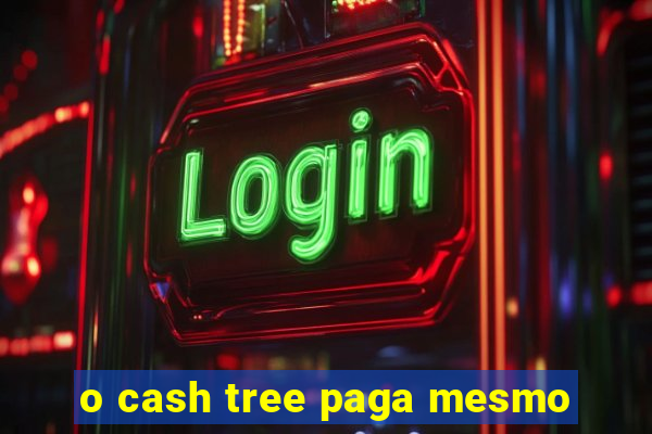 o cash tree paga mesmo