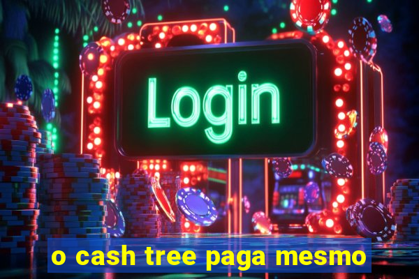 o cash tree paga mesmo