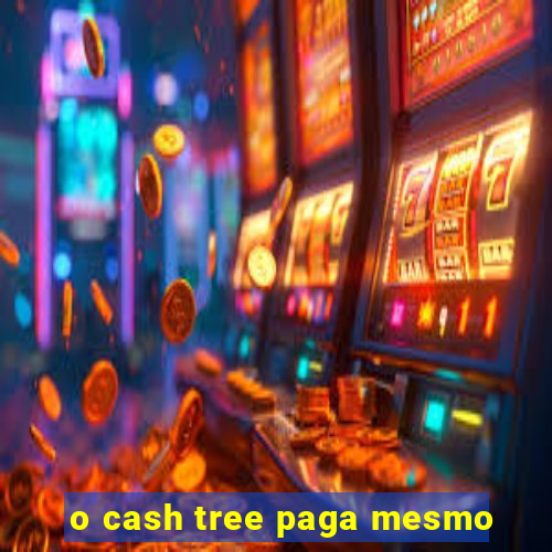 o cash tree paga mesmo