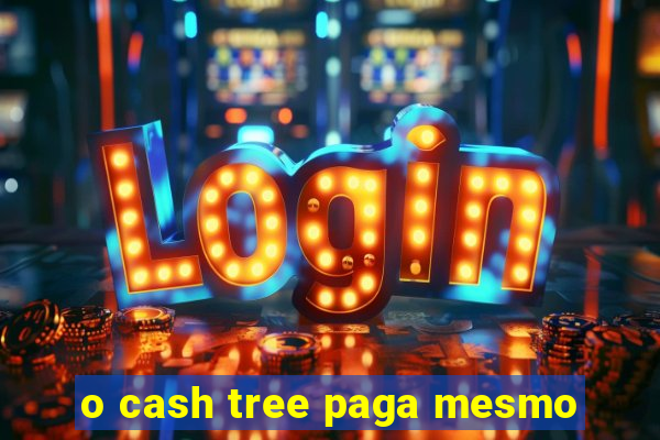 o cash tree paga mesmo