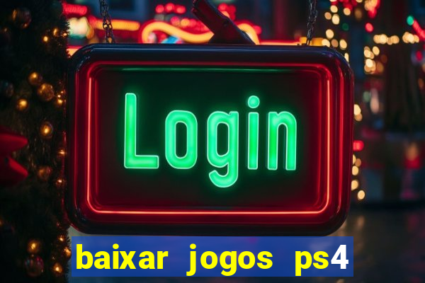 baixar jogos ps4 desbloqueado pkg