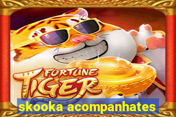 skooka acompanhates