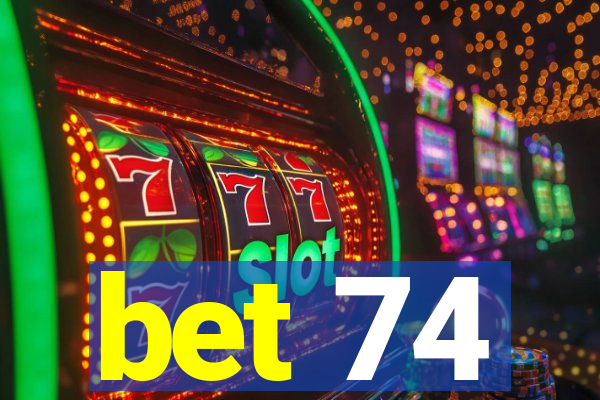 bet 74