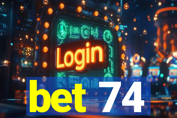 bet 74