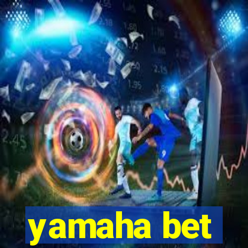 yamaha bet