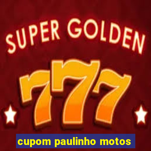 cupom paulinho motos