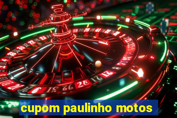 cupom paulinho motos