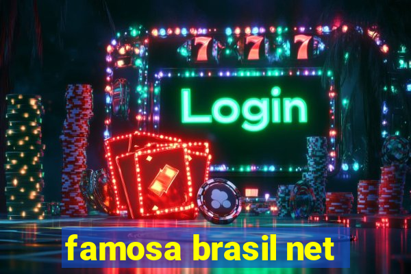 famosa brasil net