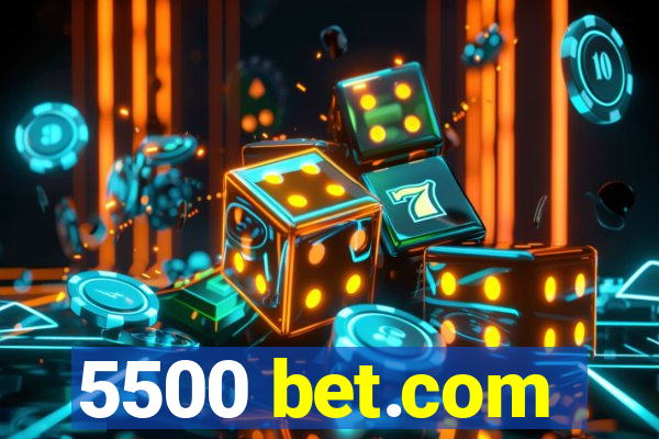 5500 bet.com