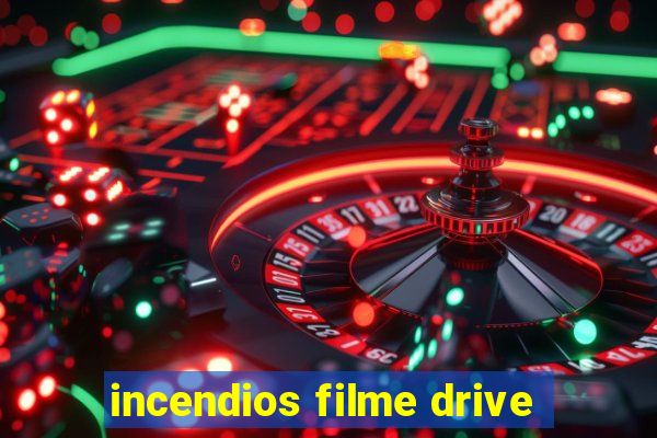 incendios filme drive