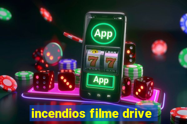 incendios filme drive