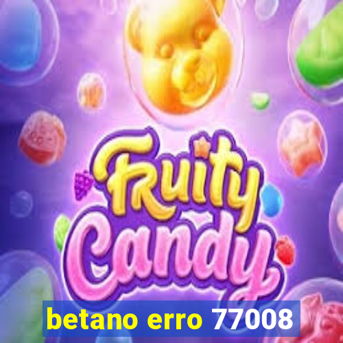 betano erro 77008