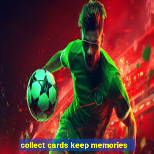 collect cards keep memories