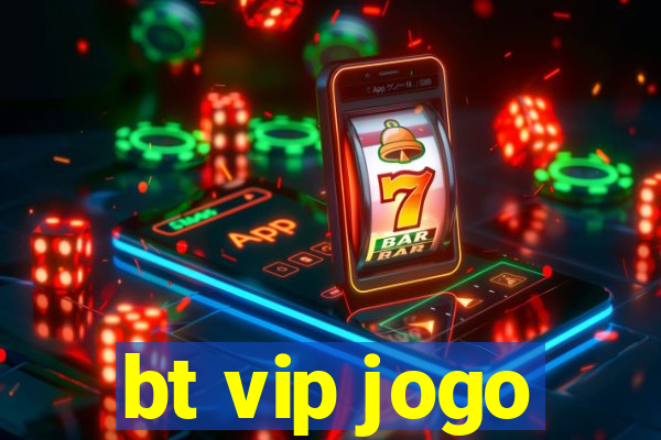 bt vip jogo