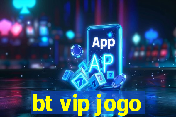 bt vip jogo