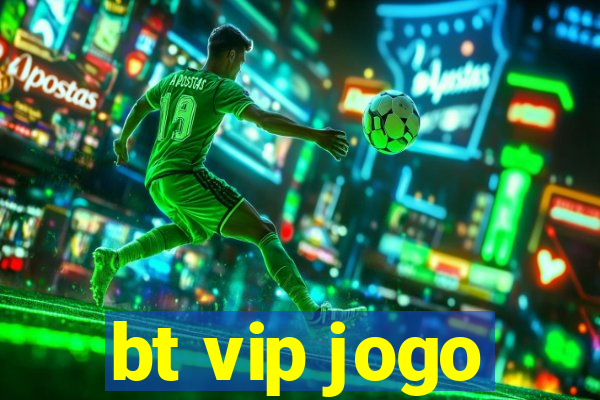 bt vip jogo