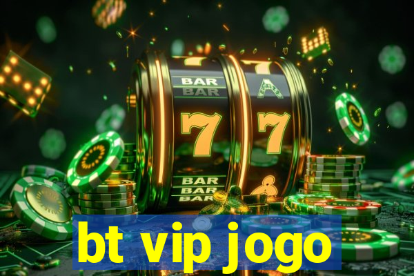 bt vip jogo