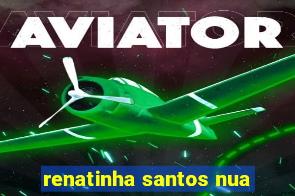 renatinha santos nua