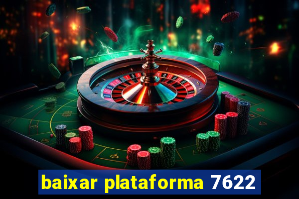 baixar plataforma 7622