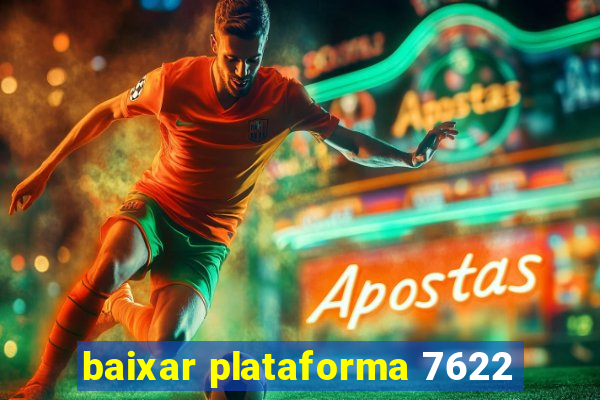 baixar plataforma 7622