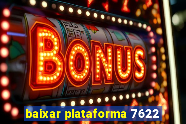 baixar plataforma 7622