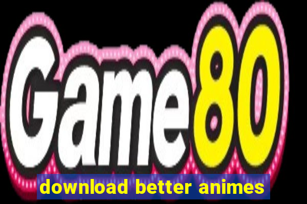 download better animes