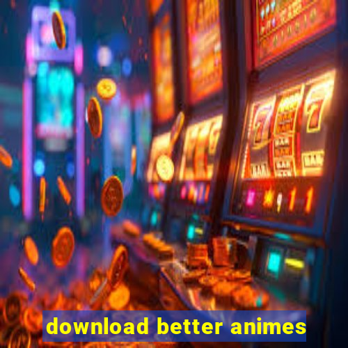 download better animes