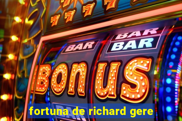 fortuna de richard gere