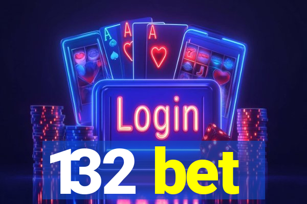 132 bet