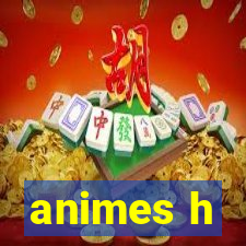 animes h