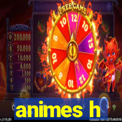 animes h