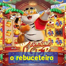 o rebuceteiro