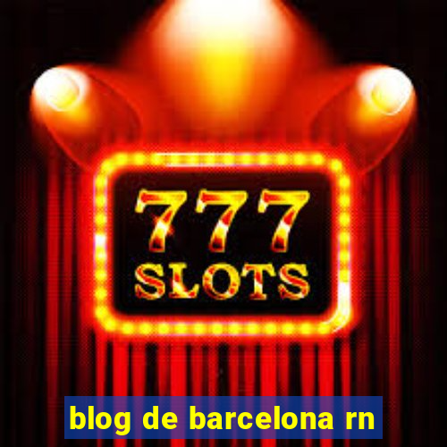 blog de barcelona rn