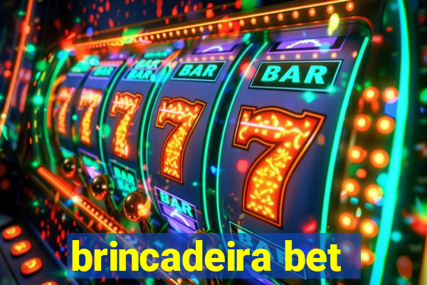 brincadeira bet