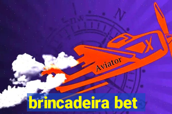 brincadeira bet