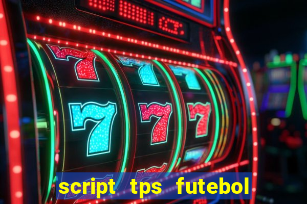 script tps futebol de rua