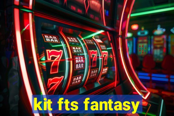 kit fts fantasy