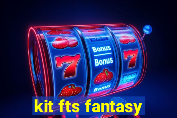 kit fts fantasy