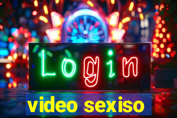 video sexiso