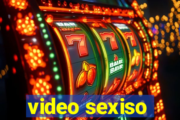 video sexiso